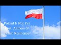 Poland Is Not Yet Lost Anthem Of Polish Resilience Poland 