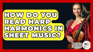 How Do You Read Harp Harmonics In Sheet Music? - Classical Serenade