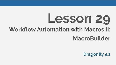Dragonfly Daily 29 Workflow Automation with Macros II: MacroBuilder in Dragonfly (2020)