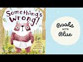 Somethings wrong  kids books read aloud by books with blue