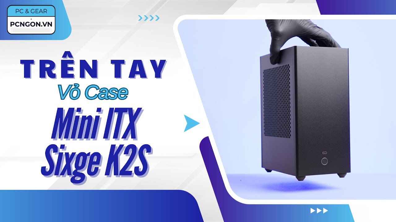 [PCNGON] Case ITX được làm từ nhôm CNC, chi tiết, độ hoàn thiện cao: Sixge K2S
