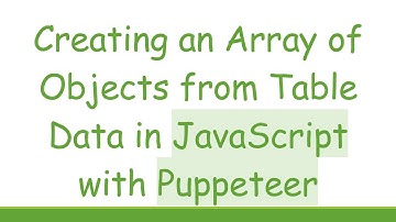 Creating an Array of Objects from Table Data in JavaScript with Puppeteer