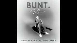 BUNT. - Moment (Orffee + Abele - Extended Remix)