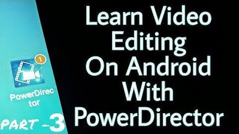 PowerDirector Video Editing on Android Tutorial PART - 3 Hindi