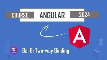 Tự Học Angular 18 #8 - Two-way Binding
