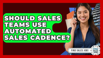 Should Sales Teams Use Automated Sales Cadence? | Find Sales Jobs