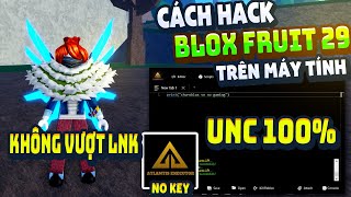 Cách Hack Blox Fruit Trên Pc Client Atlantis Fix Lỗi Văng Auto Farm Anti Ban Không Lỗi
