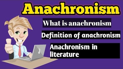 Anachronism | What is anachronism | Anachronism in literature | What is anachronism in drama