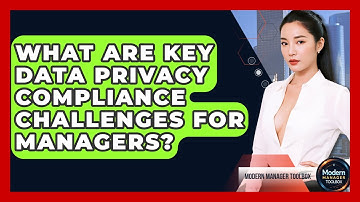 What Are Key Data Privacy Compliance Challenges For Managers? - Modern Manager Toolbox