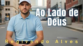 Regivando Alves   Ao Lado De Deus clipe Oficial
