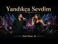 Yandıkça Sevdim Live Düet Versiyon Hub Music AI Muhteşem İkili Performans 