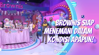 BROWNIS SIAP MENEMANI MANIS DI KONDISI APAPUN!! | BROWNIS (27/10/20) P4