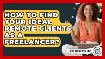 How To Find Your Ideal Remote Clients As A Freelancer? - Guide To Work From Home