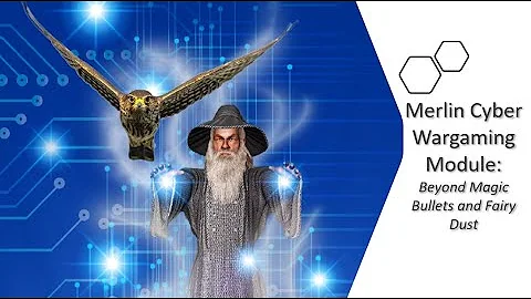 Merlin Cyber Wargaming Module: Beyond Magic Bullet...