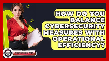 How Do You Balance Cybersecurity Measures With Operational Efficiency? - Crisis Response Coach