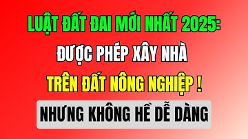 Luật Đất Đai Mới Nhất 2025 Được Phép Xây Nhà Trên Đất Nông Nghiệp Nhưng Không Dễ Đây Là Hướng Dẫn