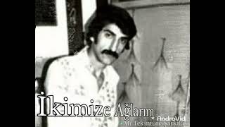 Ali Tekintüre/ İkimize Ağlarım
