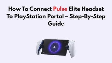 How To Connect Pulse Elite Headset To PlayStation Portal – Step-By-Step Guide