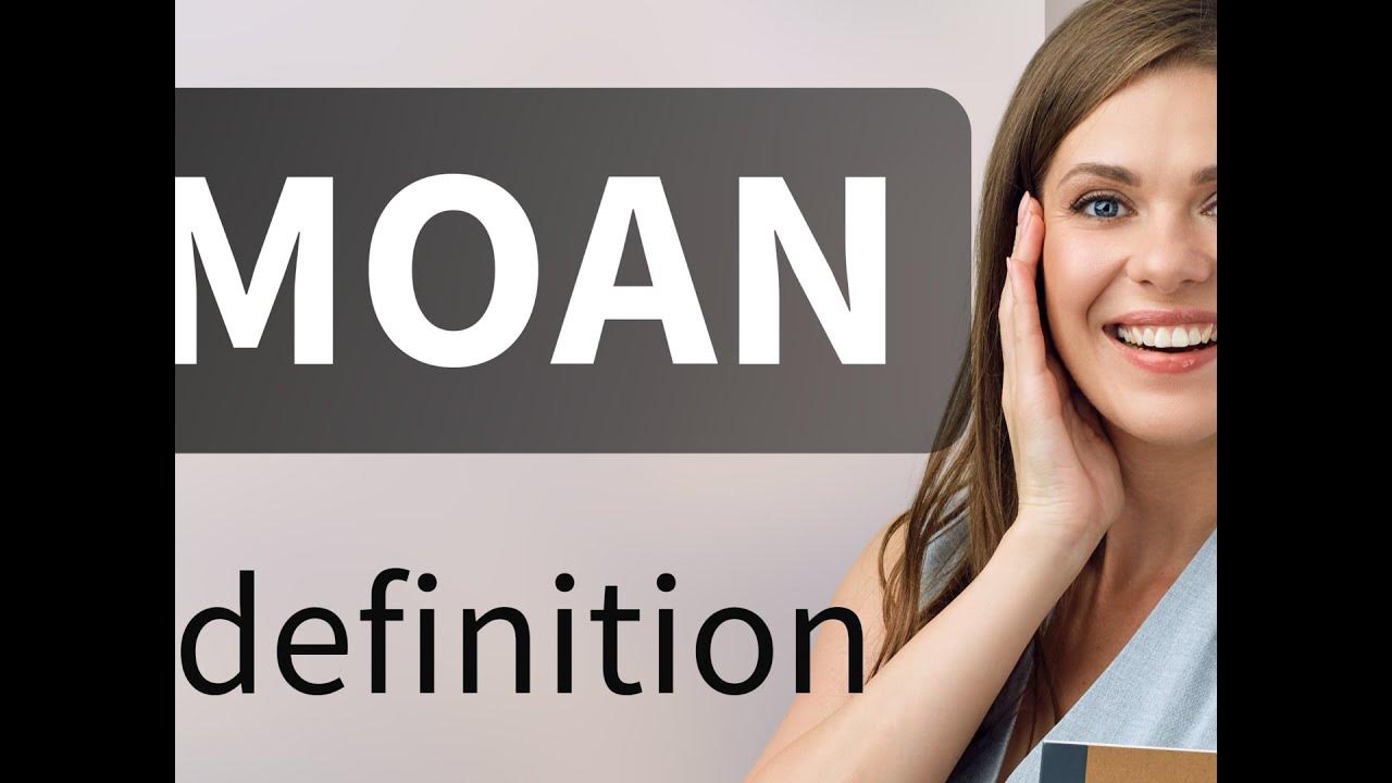 Moan • what is MOAN definition YouTube Moan • what is MOAN definition YouTube