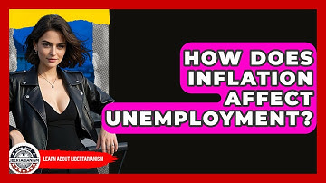 How Does Inflation Affect Unemployment? - Learn About Libertarianism