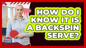How Do I Know It Is A Backspin Serve?