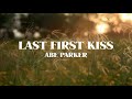 Abe Parker - Last First Kiss (Official Lyric Video)
