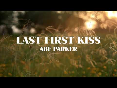 Abe Parker   Last First Kiss Official Lyric Video