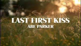 Abe Parker - Last First Kiss