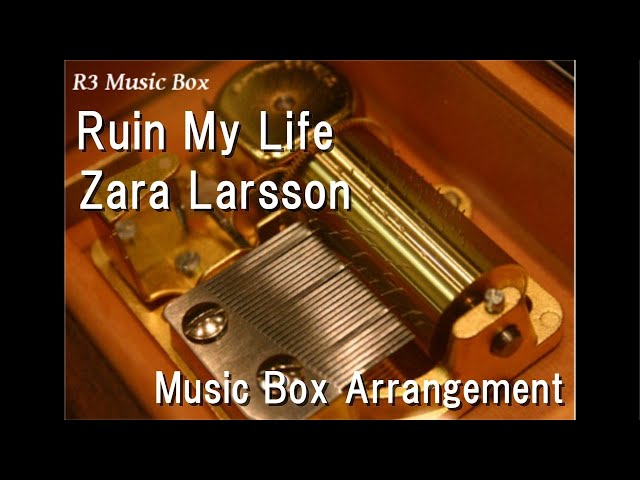 Ruin My Life/Zara Larsson [Music Box] class=