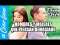 Hombres y mujeres que piensan demasiado | Por el Placer de Vivir con el Dr. César Lozano.