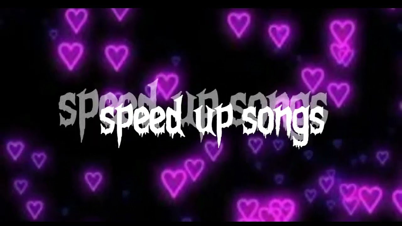 speed up songs - YouTube