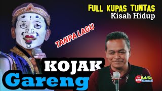 GARENG   KOJAK sALING BUKA - BUKAAN kupas tuntas Kehidupan ( tanpa Lagu)