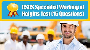 CSCS Specialist Working at Heights Test 15 Questions