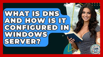What Is DNS And How Is It Configured In Windows Server? - Learn As An Adult