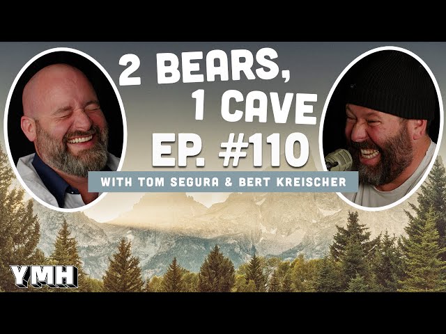 Ep. 110 | 2 Bears, 1 Cave w/ Tom Segura & Bert Kreischer