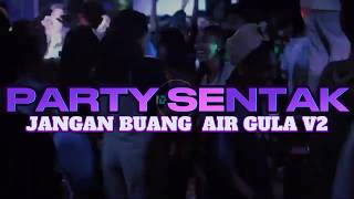 PARTY SENTAK JANGAN BUANG AIR GULA_V2 JAGO REMIX 2026