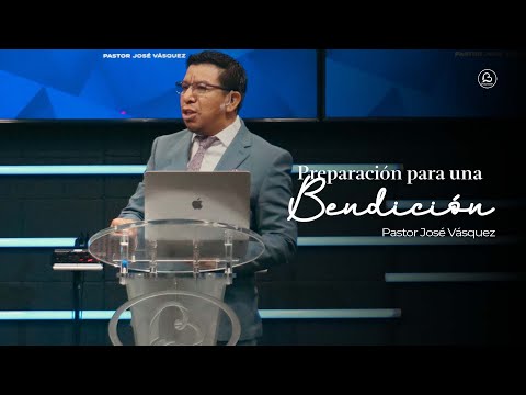 Preparación para una Bendición | Pastor José Vásquez