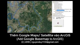 [ArcGIS] Thêm Google Maps/ Satellite (Add Google Basemap)