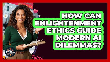 How Can Enlightenment Ethics Guide Modern AI Dilemmas? - The Ethical Compass
