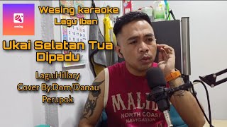 UKAI SELATAN TUA DIPADU/WESING KARAOKE/LAGU HILLARY/COVER BY DOM