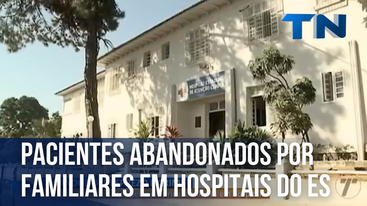 pacientes-abandonados-por-familiares-em-hospitais-do-es-youtube