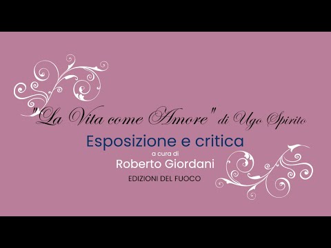 Racconti sull’invisibile: "La Vita come Amore" di Ugo Spirito - ESPOSIZIONE e CRITICA 1