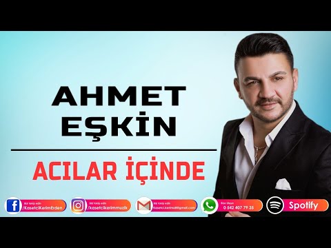 AHMET EŞKİN - ACILAR İÇİNDE