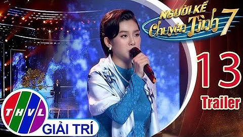 Người kể chuyện tình Mùa 7 - Tập 13 Trailer
