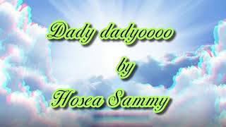 Dady dadyoooo by Hosea Sammy