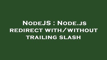 NodeJS : Node.js redirect with/without trailing slash