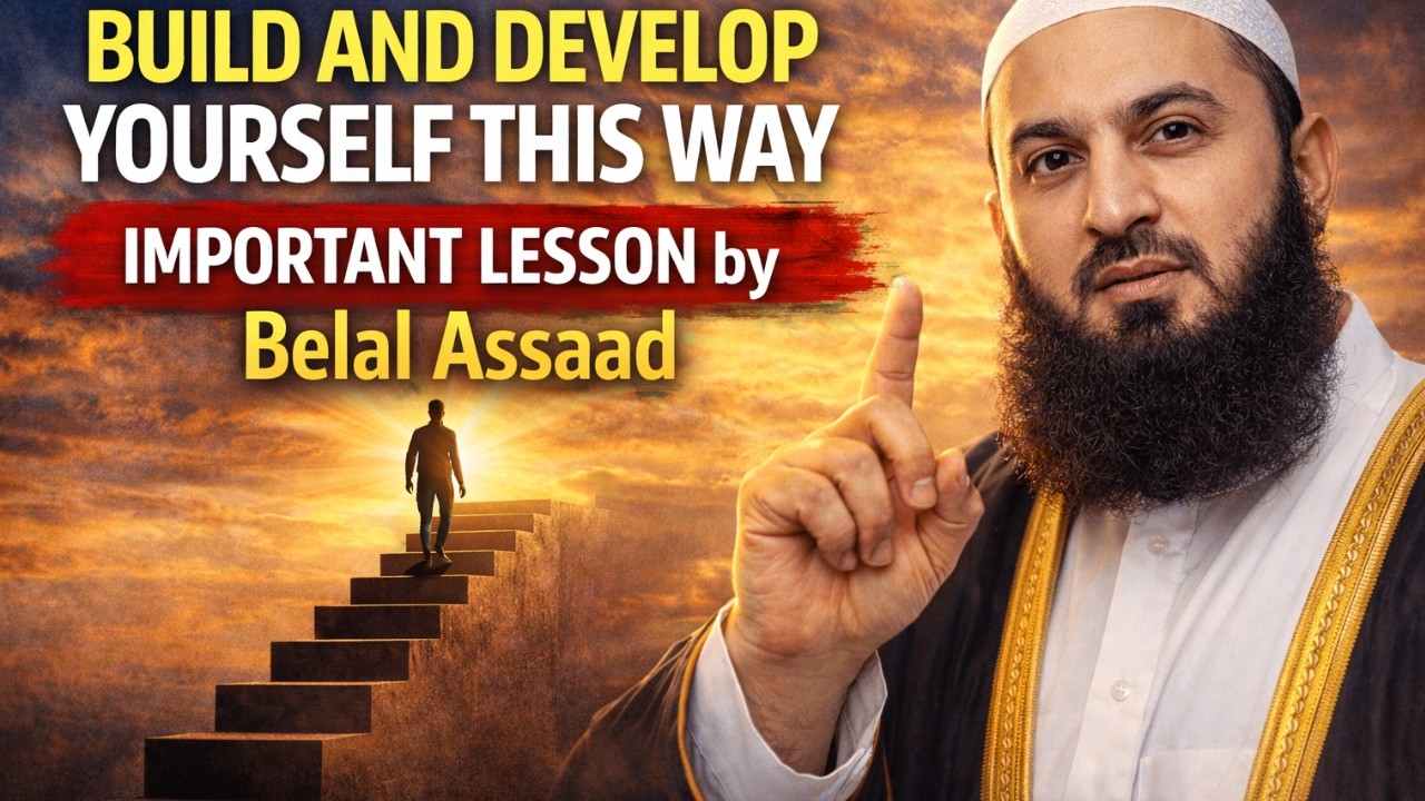 Build & Develop Yourself This Way | Life-Changing Islamic Lesson by Belal Assaad