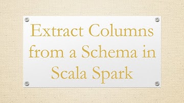 Extract Columns from a Schema in Scala Spark