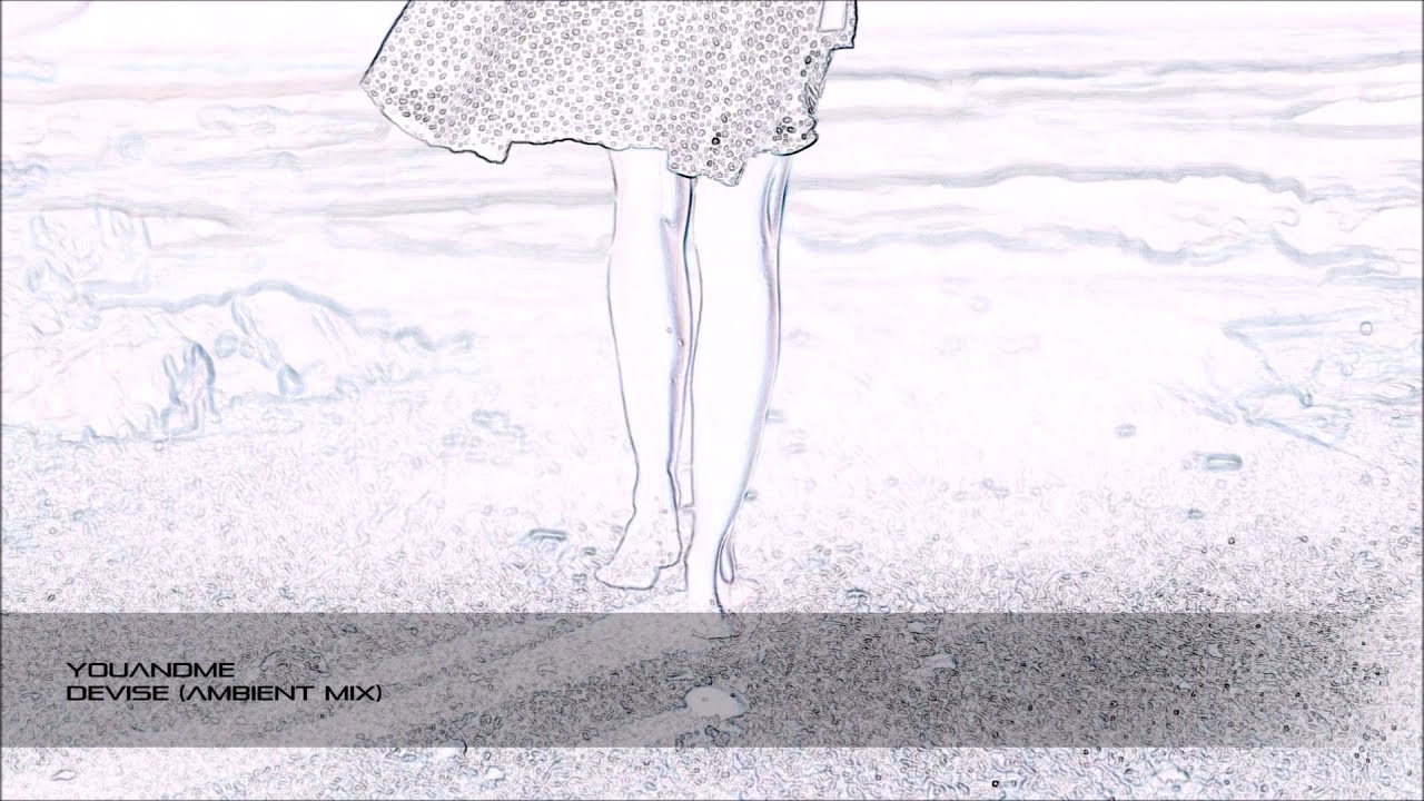 Watch youANDme - Devise (Ambient Mix) on YouTube Watch youANDme - Devise (Ambient Mix) on YouTube