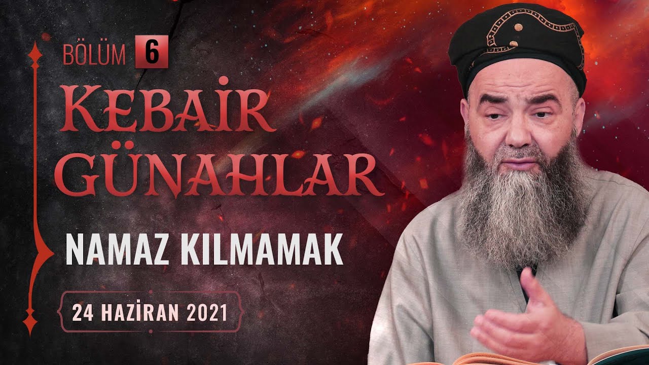 Kebâir Günahlar 6. Bölüm (Birinci En Büyük Günah: Namaz Kılmamak 6) 24 Haziran 2021